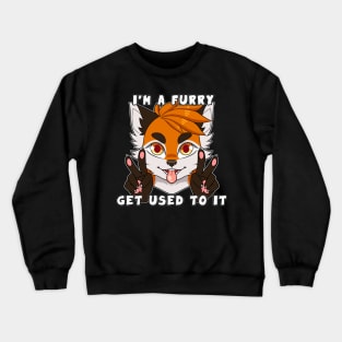 I'm a Furry Get Used To It Crewneck Sweatshirt